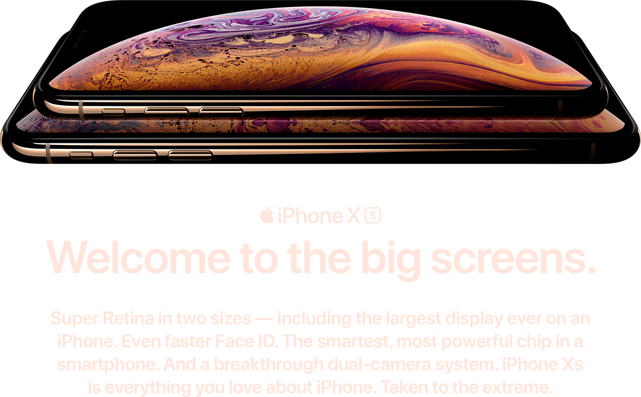 [iPhone Xs] Bienvenido a las pantallas grandes. Super Retina en dos tamaños, incluida la pantalla más grande en un iPhone hasta ahora. Face ID aún más rápido. El chip más inteligente y potente en un smartphone. Y un sistema de cámara dual revolucionario. El iPhone XS tiene todo lo que te gusta del iPhone, llevado al extremo.