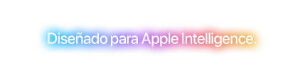 Diseñado para Apple Intelligence