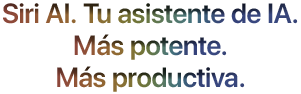 Siri AI. Tu asistente de IA. Más personal. Más potente.