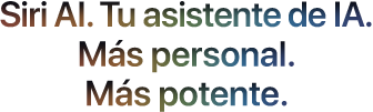 Siri AI. Tu asistente de IA. Más personal. Más potente