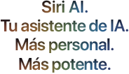 Siri AI. Tu asistente de IA. Más personal. Más potente