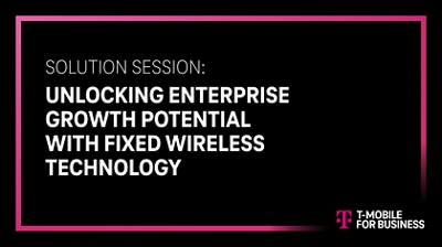 Solution session: Unlocking enterprise growth potential with fixed wireless technology