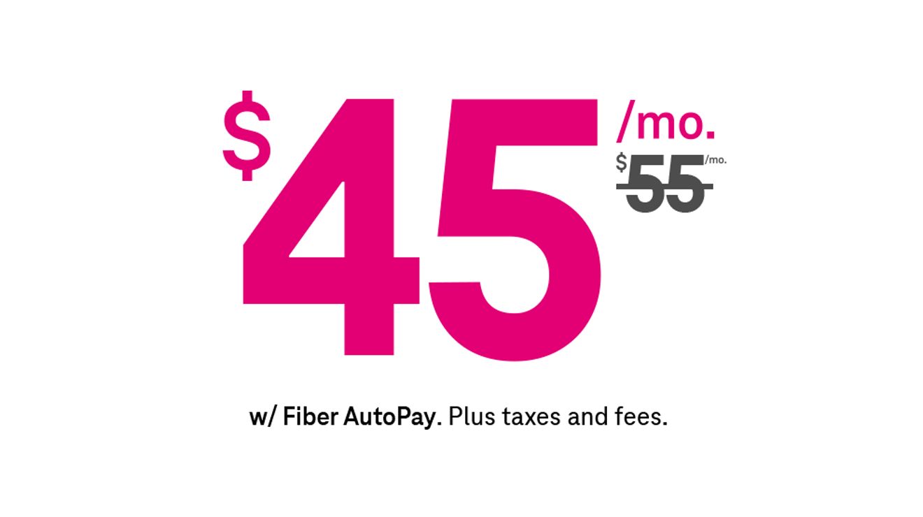 Forty-five dollars a month with Fiber AutoPay. Más impuestos y cargos.