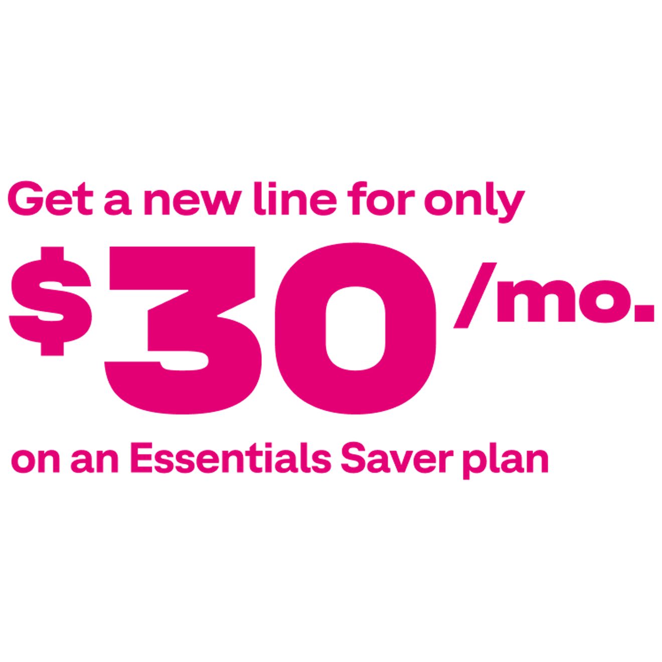 Nueva línea por solo $30/mes con el plan Essentials Saver.